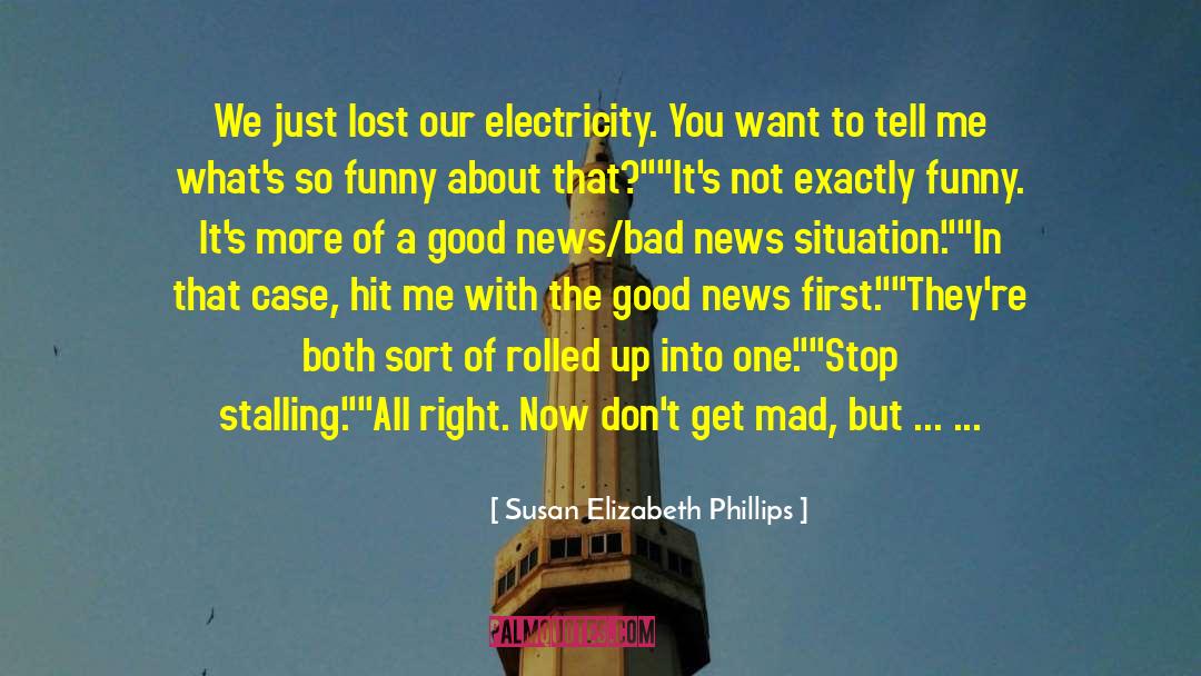 Susan Elizabeth Phillips Quotes: We just lost our electricity.