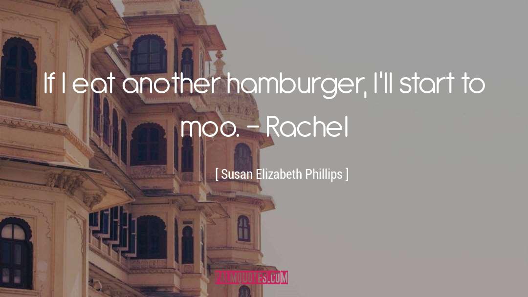 Susan Elizabeth Phillips Quotes: If I eat another hamburger,