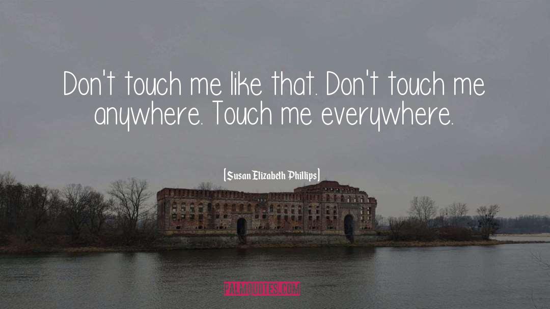 Susan Elizabeth Phillips Quotes: Don't touch me like that.