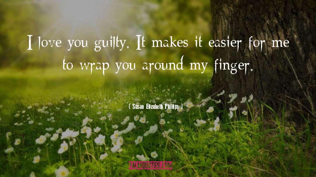 Susan Elizabeth Phillips Quotes: I love you guilty. It