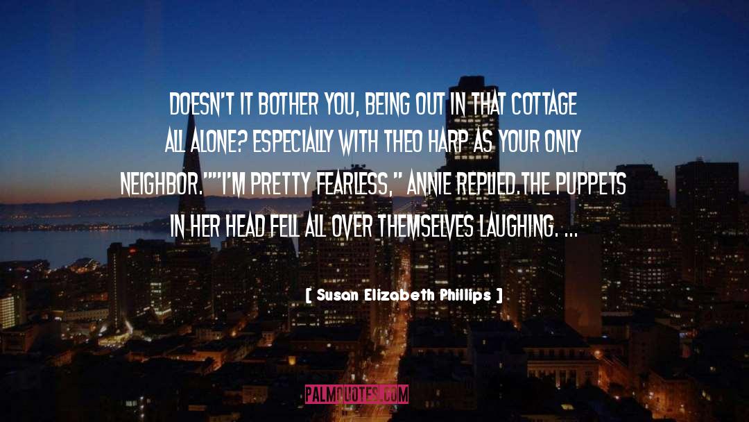 Susan Elizabeth Phillips Quotes: Doesn't it bother you, being