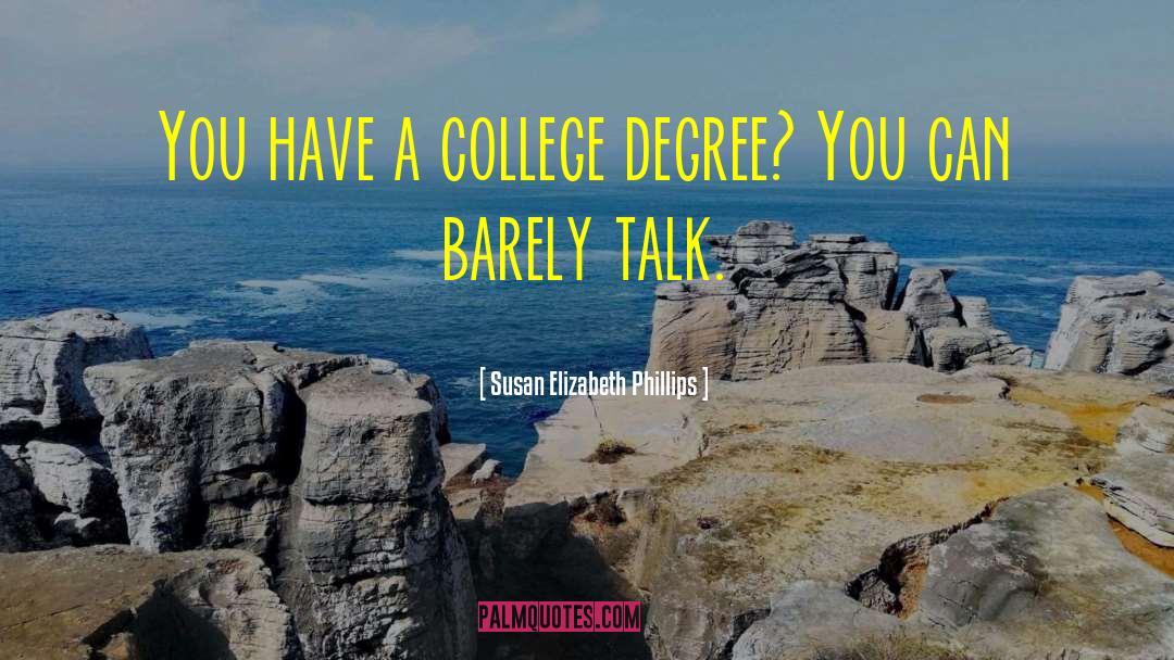 Susan Elizabeth Phillips Quotes: You have a college degree?