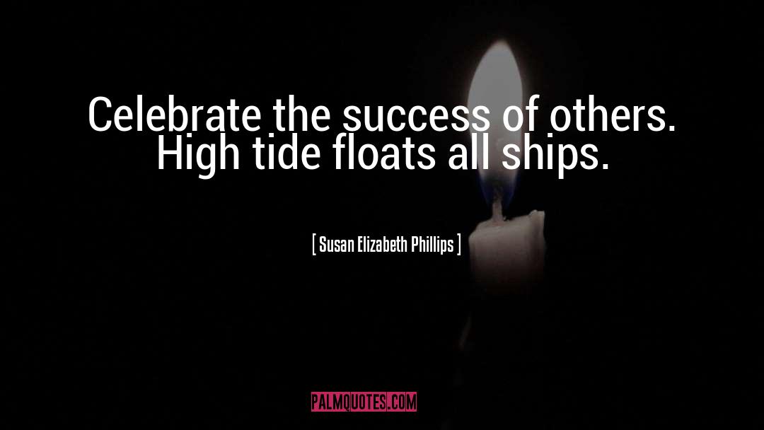 Susan Elizabeth Phillips Quotes: Celebrate the success of others.