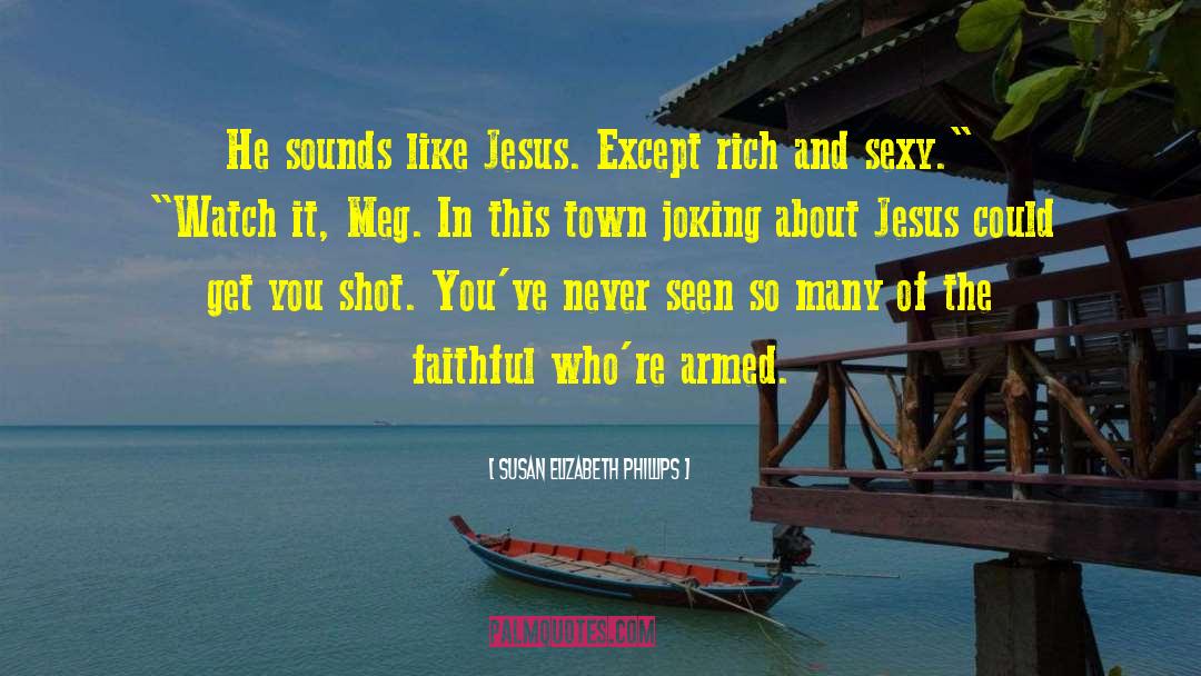 Susan Elizabeth Phillips Quotes: He sounds like Jesus. Except