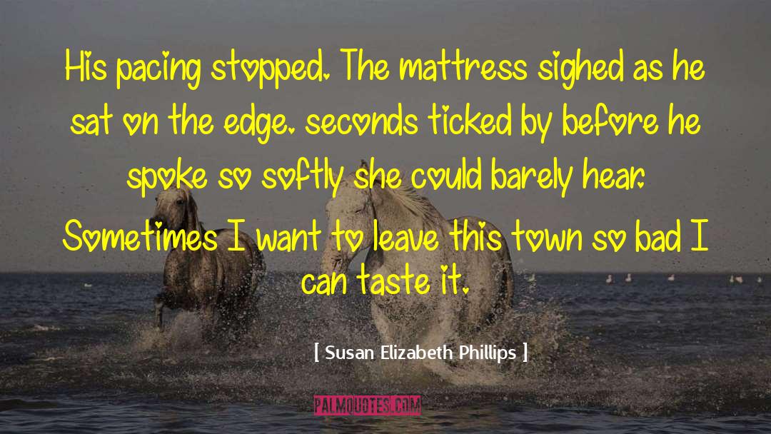 Susan Elizabeth Phillips Quotes: His pacing stopped. The mattress
