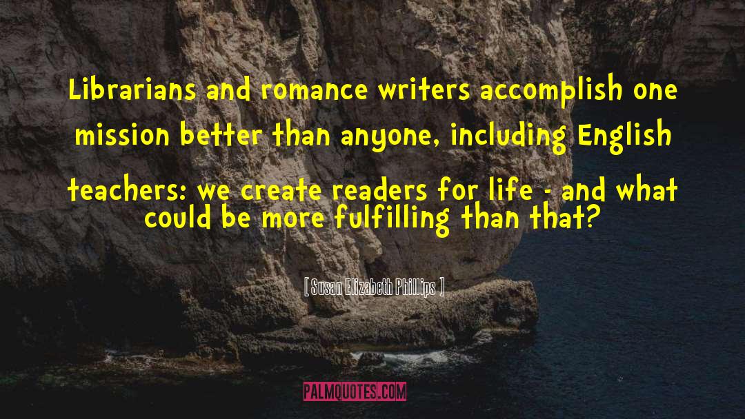 Susan Elizabeth Phillips Quotes: Librarians and romance writers accomplish