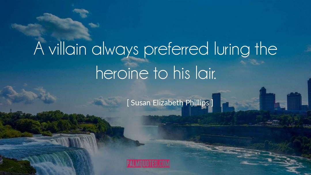 Susan Elizabeth Phillips Quotes: A villain always preferred luring