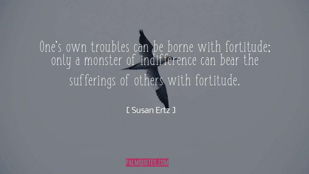 Susan Ertz Quotes: One's own troubles can be