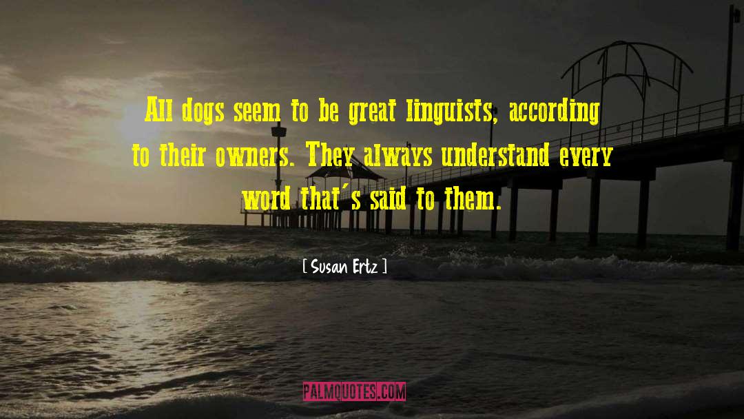 Susan Ertz Quotes: All dogs seem to be