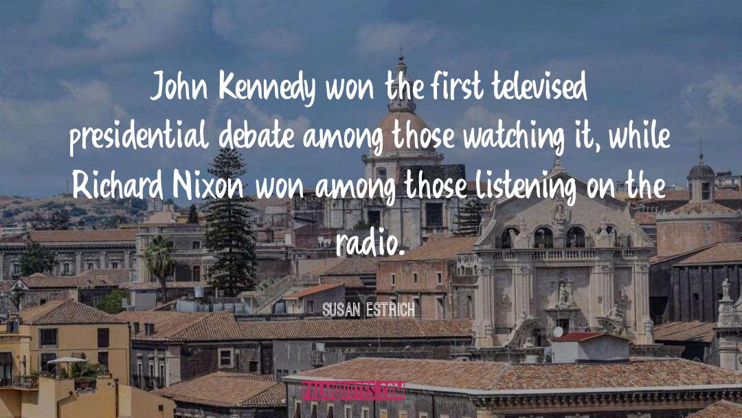 Susan Estrich Quotes: John Kennedy won the first