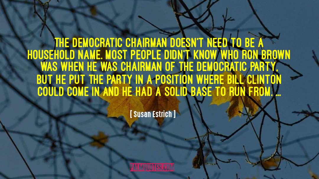 Susan Estrich Quotes: The Democratic chairman doesn't need