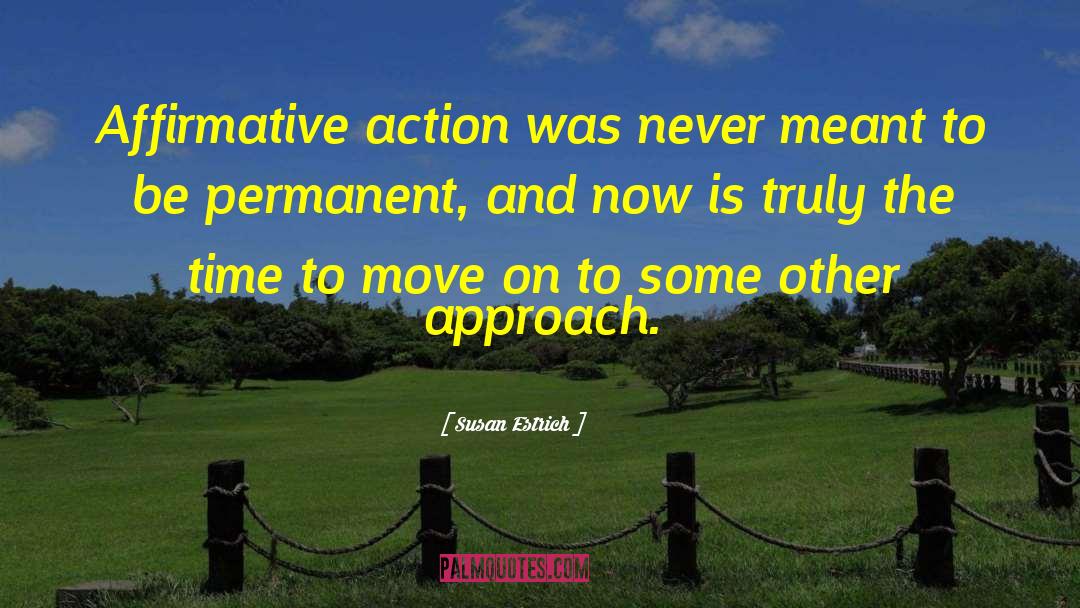 Susan Estrich Quotes: Affirmative action was never meant