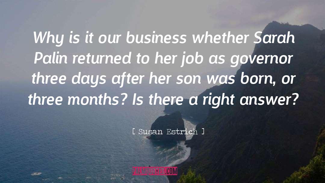 Susan Estrich Quotes: Why is it our business