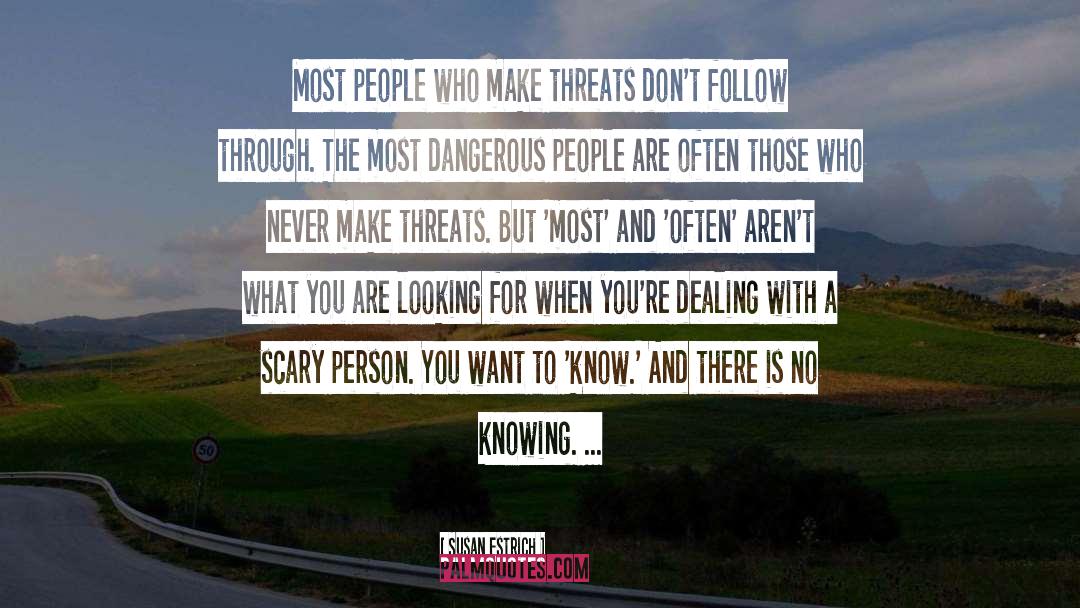 Susan Estrich Quotes: Most people who make threats