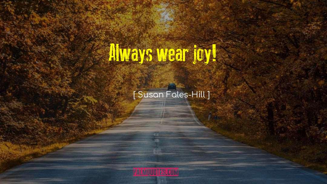 Susan Fales-Hill Quotes: Always wear joy!