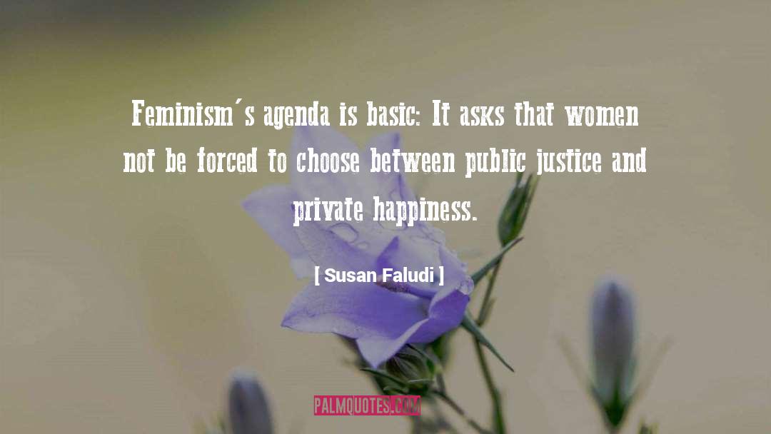 Susan Faludi Quotes: Feminism's agenda is basic: It