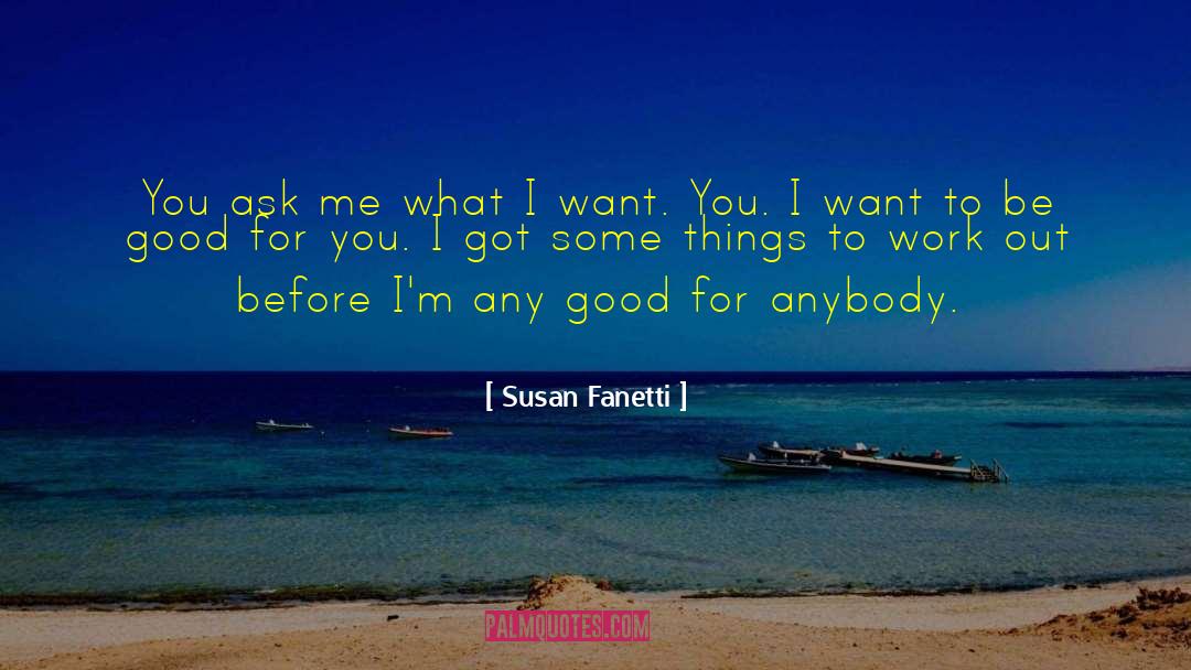 Susan Fanetti Quotes: You ask me what I