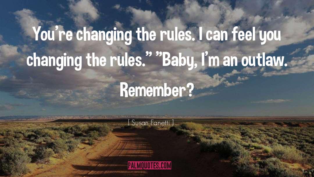 Susan Fanetti Quotes: You're changing the rules. I