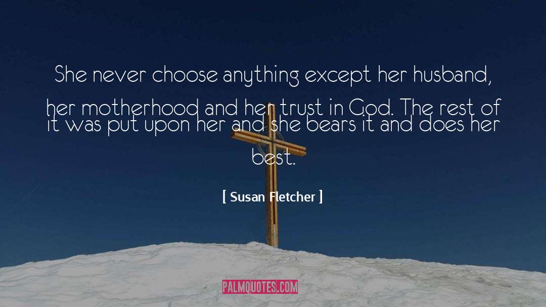 Susan Fletcher Quotes: She never choose anything except