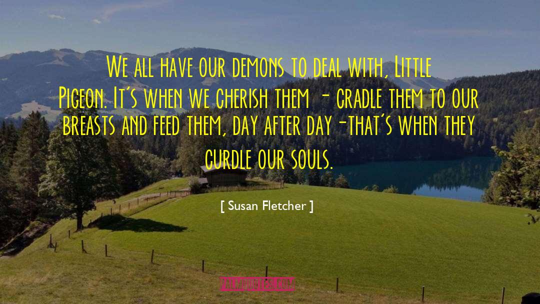 Susan Fletcher Quotes: We all have our demons