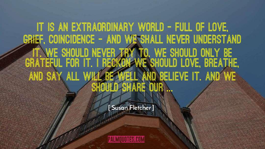 Susan Fletcher Quotes: It is an extraordinary world