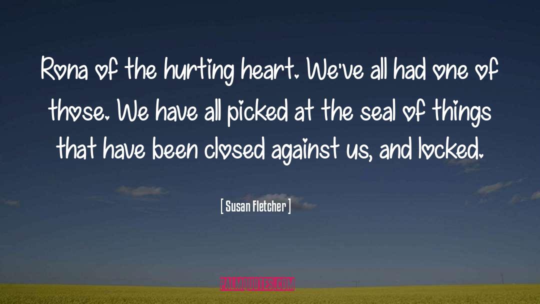 Susan Fletcher Quotes: Rona of the hurting heart.