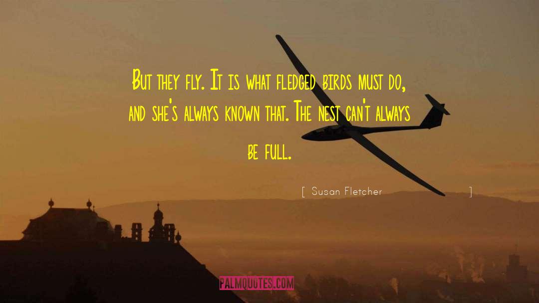 Susan Fletcher Quotes: But they fly. It is