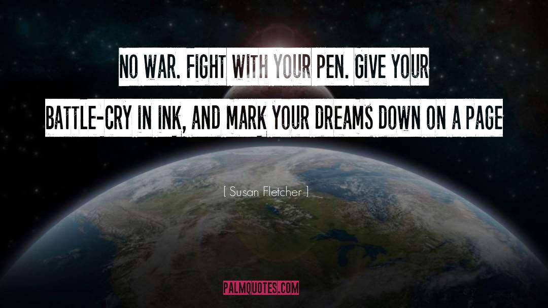 Susan Fletcher Quotes: No war. Fight with your