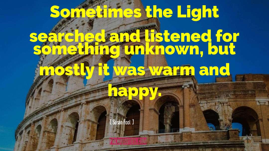 Susan Foot Quotes: Sometimes the Light searched and