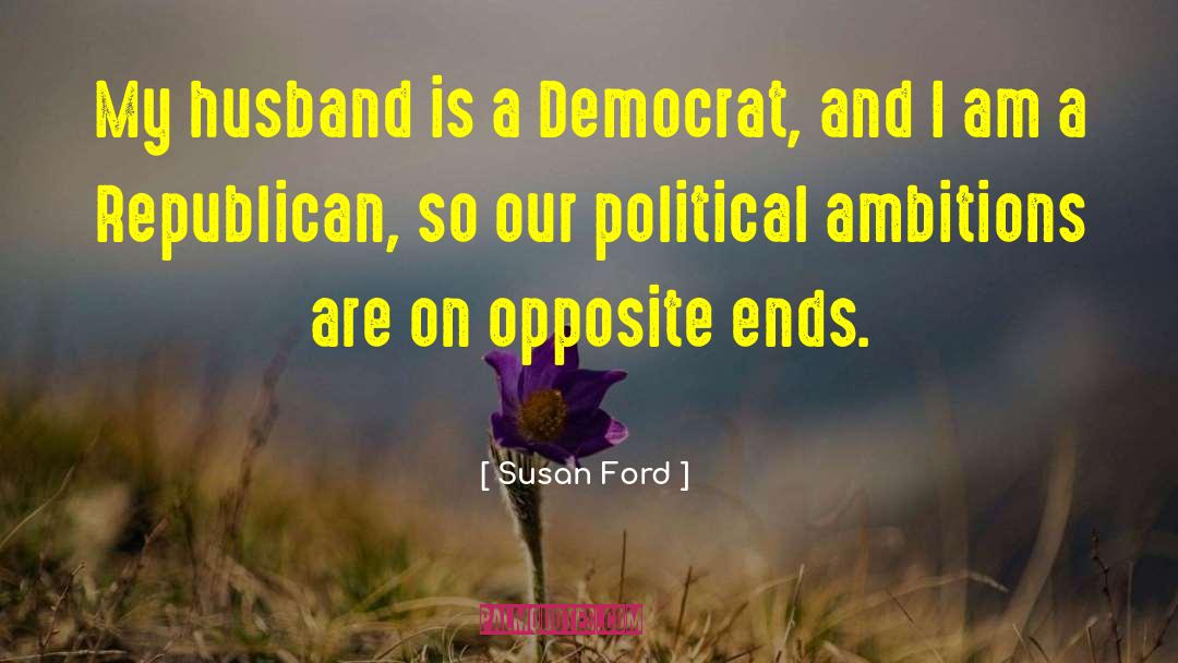 Susan Ford Quotes: My husband is a Democrat,