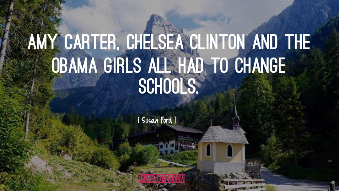Susan Ford Quotes: Amy Carter, Chelsea Clinton and