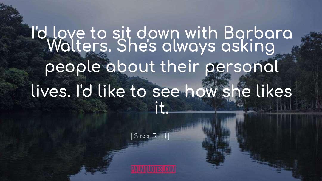 Susan Ford Quotes: I'd love to sit down