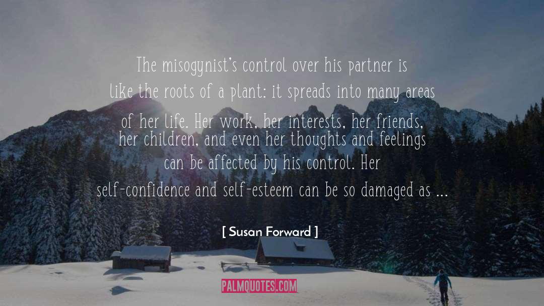 Susan Forward Quotes: The misogynist's control over his