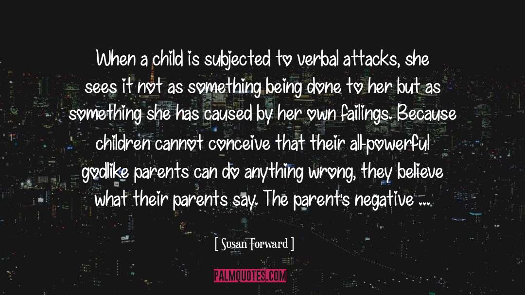 Susan Forward Quotes: When a child is subjected