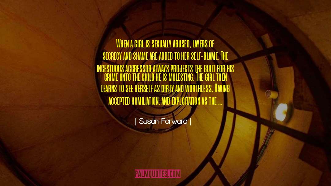 Susan Forward Quotes: When a girl is sexually
