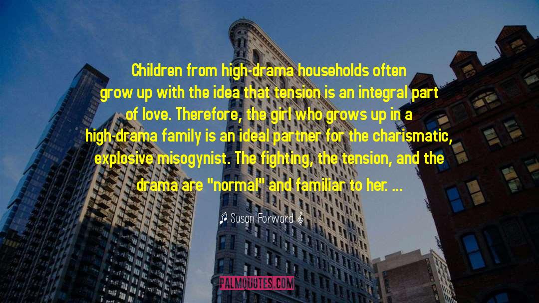 Susan Forward Quotes: Children from high-drama households often