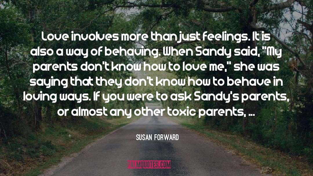 Susan Forward Quotes: Love involves more than just