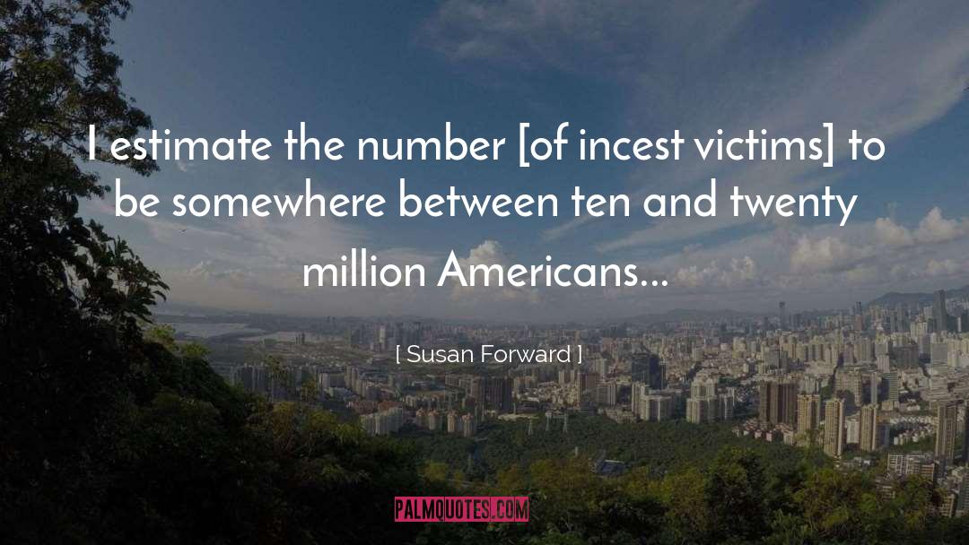 Susan Forward Quotes: I estimate the number [of