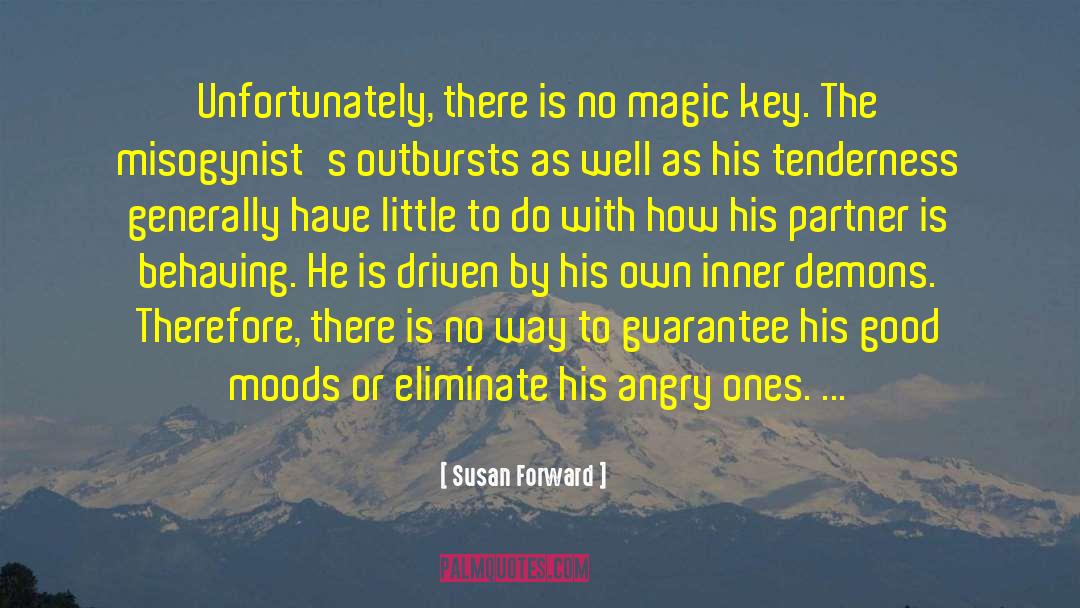 Susan Forward Quotes: Unfortunately, there is no magic