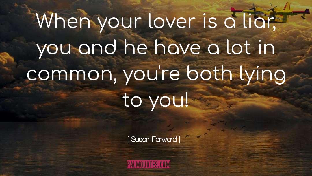 Susan Forward Quotes: When your lover is a