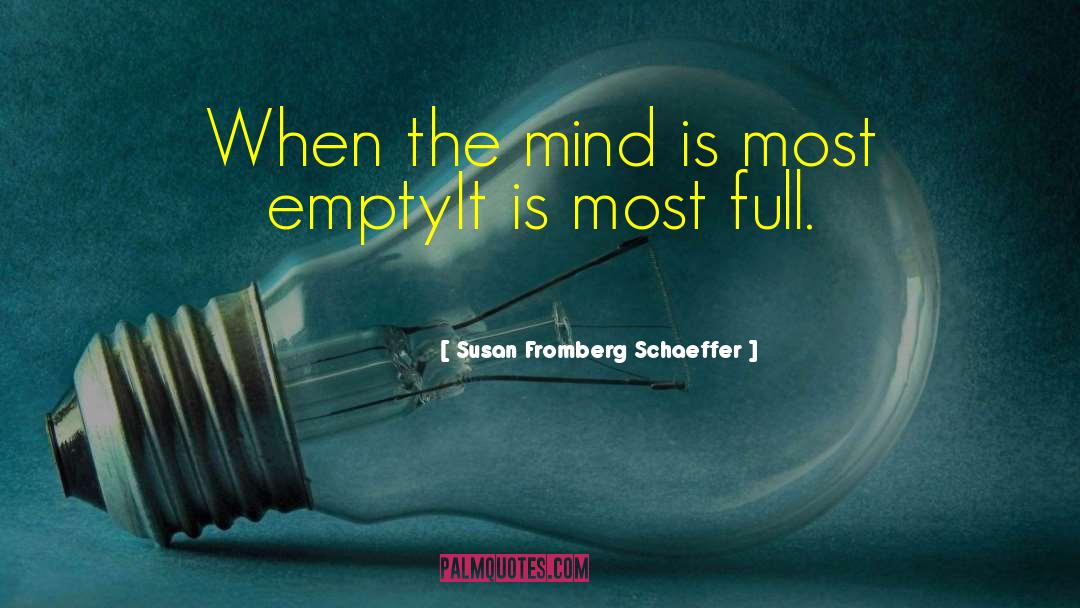 Susan Fromberg Schaeffer Quotes: When the mind is most