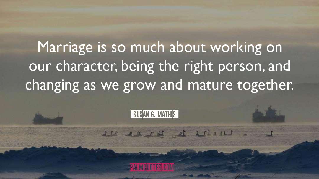 Susan G. Mathis Quotes: Marriage is so much about