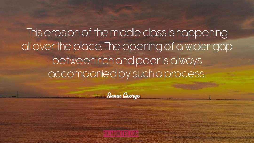 Susan George Quotes: This erosion of the middle