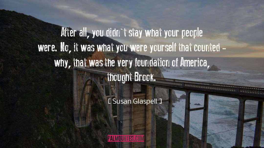 Susan Glaspell Quotes: After all, you didn't stay