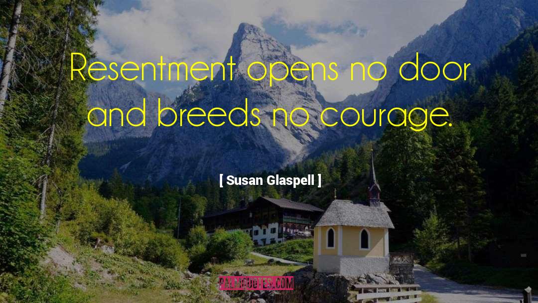 Susan Glaspell Quotes: Resentment opens no door and