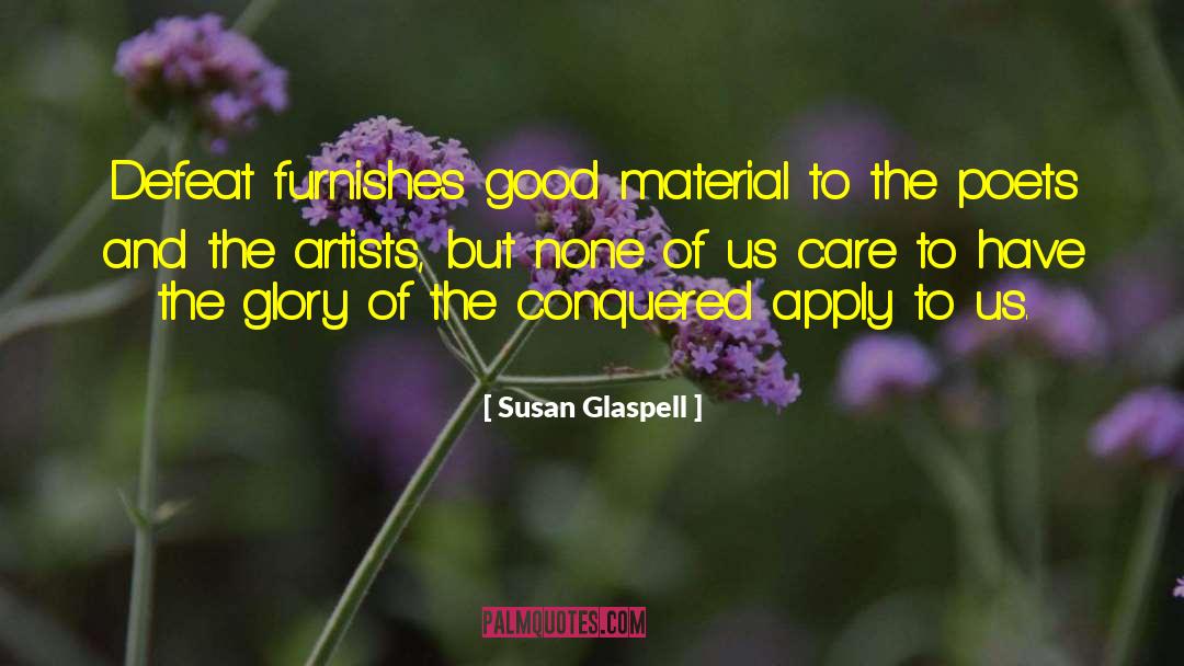 Susan Glaspell Quotes: Defeat furnishes good material to