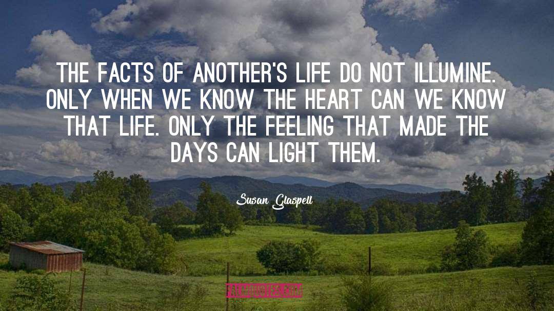 Susan Glaspell Quotes: The facts of another's life