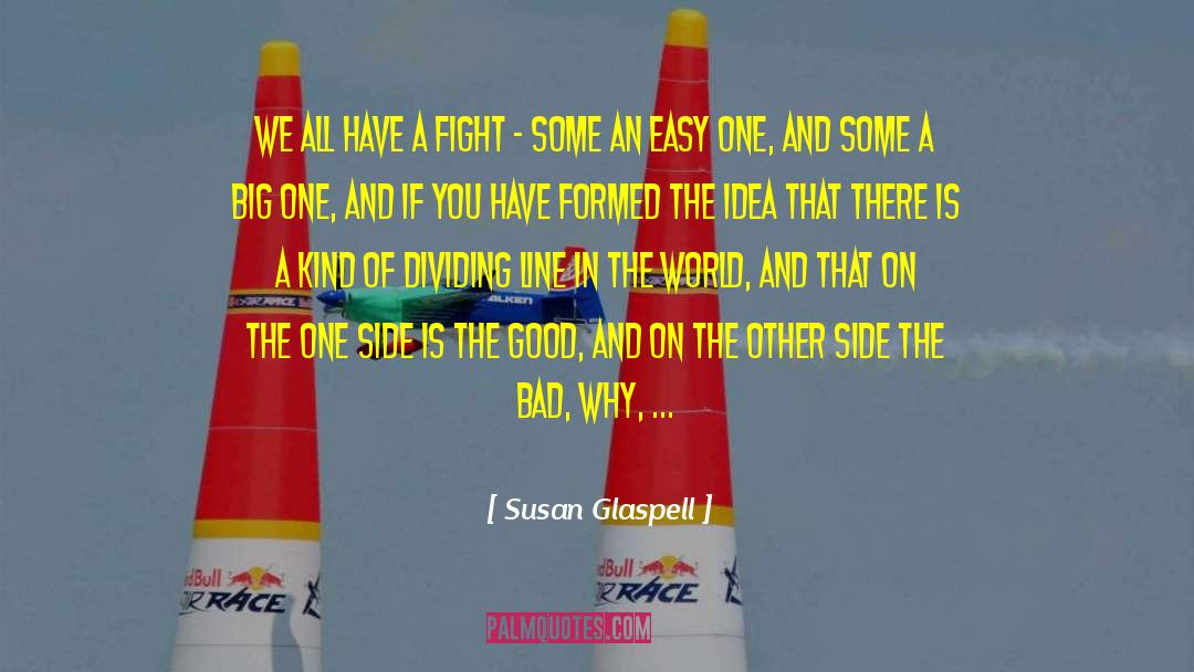 Susan Glaspell Quotes: We all have a fight