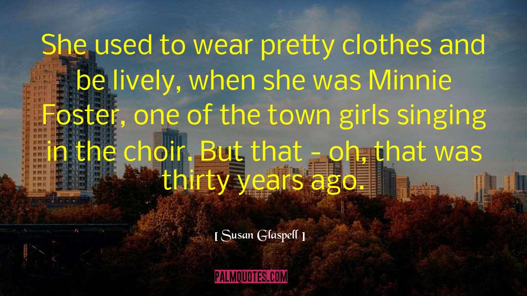 Susan Glaspell Quotes: She used to wear pretty