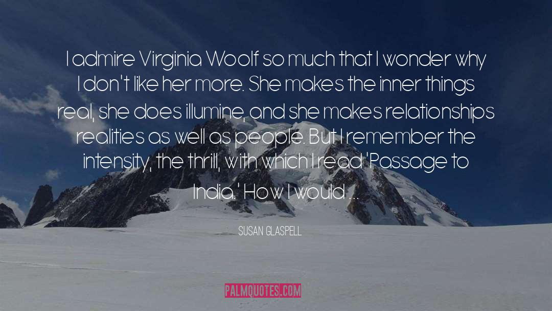 Susan Glaspell Quotes: I admire Virginia Woolf so